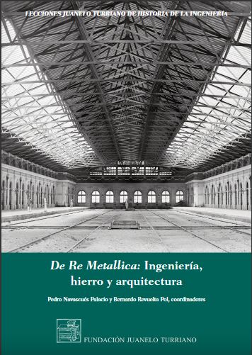De re metallica: ingeniería, hierro y arquitectura De re metallica: ingeniería, hierro y arquitectura